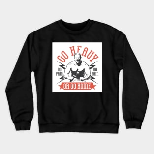 Go Heavy or Go Home Crewneck Sweatshirt